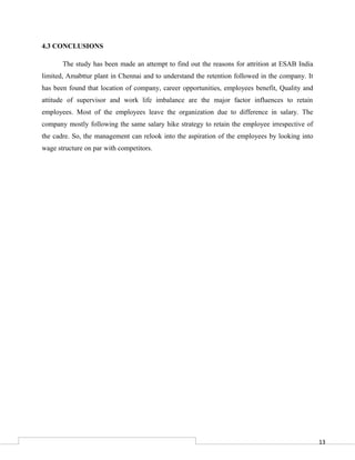 13
4.3 CONCLUSIONS
The study has been made an attempt to find out the reasons for attrition at ESAB India
limited, Amabttu...