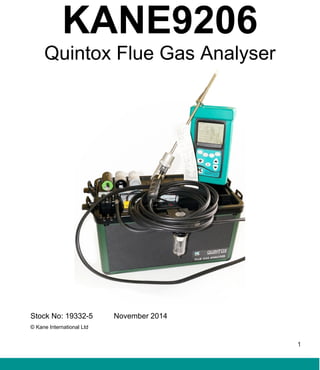 1
KANE9206
Quintox Flue Gas Analyser
Stock No: 19332-5 November 2014
© Kane International Ltd
 