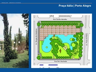 PRAÇAS   BRASILEIRAS


                       Praça Itália | Porto Alegre
 