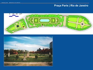 PRAÇAS   BRASILEIRAS


                       Praça Paris | Rio de Janeiro
 