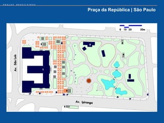 PRAÇAS   BRASILEIRAS


                       Praça da República | São Paulo
 