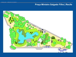 PRAÇAS   BRASILEIRAS


                       Praça Ministro Salgado Filho | Recife
 