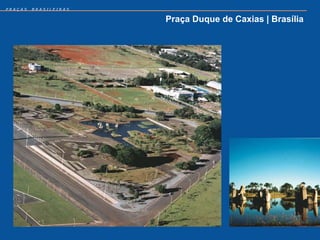 PRAÇAS   BRASILEIRAS


                       Praça Duque de Caxias | Brasília
 