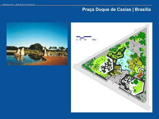 PRAÇAS   BRASILEIRAS


                       Praça Duque de Caxias | Brasília
 