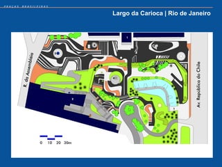 PRAÇAS   BRASILEIRAS


                       Largo da Carioca | Rio de Janeiro
 