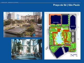 PRAÇAS   BRASILEIRAS


                       Praça da Sé | São Paulo
 
