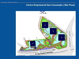 PRAÇAS   BRASILEIRAS


                       Centro Empresarial Itaú Conceição | São Paulo
 