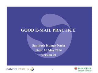 1
GOOD E-MAIL PRACTICE
Santhosh Kumar Narla
Date: 16 May 2014
Version 00
 