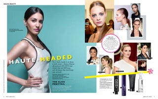 march 20152 march 2015 3
GRAZIA BEAUTY
Tie it back, tousle it or douse
it with water – Amyra Dastur
deconstructs S/S 2015’s hair
trends that are DIY-easy,
and all about that devil-may-
care attitude
The Slick
Ponytail
Right on cue with the no-stress tress trend,
the sultry ponytail makes a comeback –
but this time it’s been overhauled to be less
high-school, more haute couture
HA U T E - HEA D E D
Do-It-
Yourself
Prep hair with a styling spray
and use a flat iron to straighten it if
it’s wavy. Separate the back from the
sides, and tie it into a ponytail. Then,
tie each side section into the ponytail
separately, so you get as much
tension in the front
as you’d like. Smoothen out
with hairspray.
1 Schwarzkopf Osis+ Session
Label Flexible Hold hairspray,
price on request
2 Wella System Professional
Perfect Hold hairspray, ` 725
3 Sebastian Professional Gel
Forte hair gel, ` 1,300/200 ml
4 Toni&Guy Prep Heat
Protection mist, ` 650/150 ml
1
2
3
4
gucci
alexanderwang
pamellaroland
cushnieetochs
Gabrielle Union
Jennifer Aniston
Reese Witherspoon
Kim Kardashian
Emma Stone
Photographs ERRIKOS ANDREOU at DEU:
CREATIVE MANAGEMENT
Hair and make-up SUBASH VAGAL
Junior Fashion Editor PASHAM ALWANI
Words BRIONIE PEREIRA
PhotographsIMAXTREE,VIRALBIYANI,ModelAMYRADASTURatTOABHMANAGEMENT
Perforated skater dress,
Not so Serious by Pallavi Mohan;
earrings, Dior
 