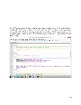 15
Step 2: This step represents the creation of a user input section. In lines 40-47 notice that there
are titles for each input section, each input type, and which attribute each input option
corresponds with. Most are text inputs, but the last attribute (‘Flag’) represents a box with
selectable options. There are a few issues with this layout, which will be explained near the end
of this section:
 