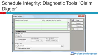 Professionalengineer
Schedule Integrity: Diagnostic Tools "Claim
Digger”
11
 