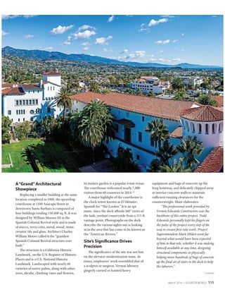 March 2016 • ELEVATOR WORLD 111
A“Grand”Architectural
Showpiece
Replacing a smaller building at the same
location completed in 1888, the sprawling
courthouse at 1100 Anacapa Street in
downtown Santa Barbara is composed of
four buildings totaling 150,000 sq. ft. It was
designed by William Mooser III in the
Spanish Colonial Revival style and is made
of stucco, terra cotta, metal, wood, stone,
ceramic tile and glass. Architect Charles
William Moore called it the “grandest
Spanish Colonial Revival structure ever
built.”
The structure is a California Historic
Landmark, on the U.S. Register of Historic
Places and is a U.S. National Historic
Landmark. Landscaped with nearly 60
varieties of native palms, along with other
trees, shrubs, climbing vines and flowers,
its sunken garden is a popular event venue.
The courthouse welcomed nearly 7,000
visitors from 60 countries in 2014.[1]
A major highlight of the courthouse is
the clock tower known as El Mirador,
Spanish for “The Looker.” It is an apt
name, since the deck affords 360° views of
the lush, verdant countryside from a 111-ft.
vantage point. Photographs on the deck
describe the various sights one is looking
at in the area that has come to be known as
the “American Riviera.”
Site’s Significance Drives
Precision
The significance of the site was not lost
on the elevator-modernization team. At
times, employees’ work resembled that of
a sculptor or surgeon. Vernon laborers
gingerly carried or hoisted heavy
equipment and bags of concrete up the
long hoistway, and delicately chipped away
at interior concrete walls to maintain
sufficient running clearances for the
counterweight. Shaw elaborates:
“The professional work provided by
Vernon Edwards Constructors was the
backbone of this entire project. Todd
Edwards personally kept his fingers on
the pulse of the project every step of the
way to ensure first-rate work. Project
Superintendent Mark Hilden went far
beyond what would have been expected
of him in that role, whether it was making
himself available at any time, designing
structural components or physically
helping move hundreds of bags of concrete
up the final set of stairs to the deck to help
the laborers.”
Continued
 