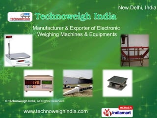 New Delhi, India


                  Manufacturer & Exporter of Electronic
                   Weighing Machines & Equipments




© Technoweigh India, All Rights Reserved


            www.technoweighindia.com
 