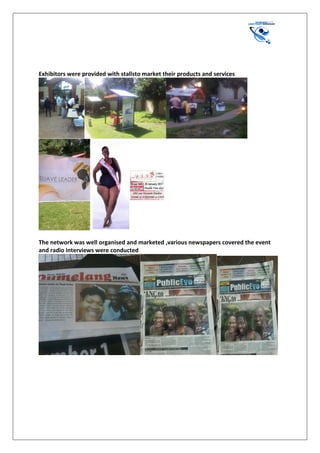 Exhibitors were provided with stallsto market their products and services
The network was well organised and marketed ,various newspapers covered the event
and radio interviews were conducted
 