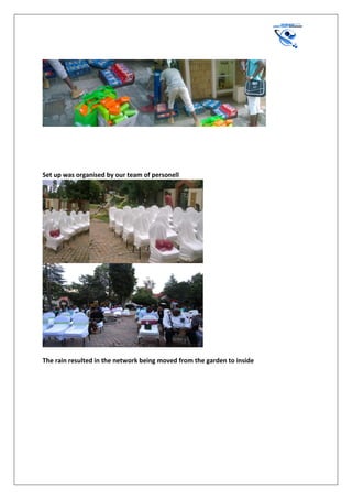 Set up was organised by our team of personell
The rain resulted in the network being moved from the garden to inside
 