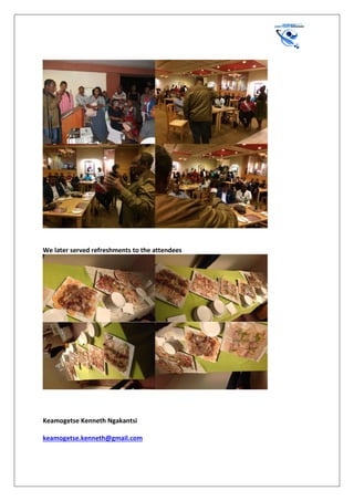 We later served refreshments to the attendees
Keamogetse Kenneth Ngakantsi
keamogetse.kenneth@gmail.com
 