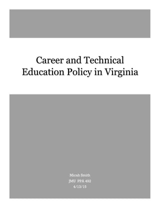 S m i t h | 1
Micah Smith
JMU PPA 492
4/13/15
Career and Technical
Education Policy in Virginia
 