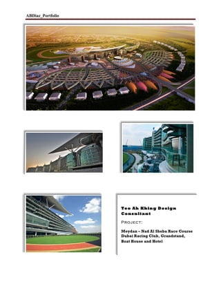 ABDiaz_Portfolio
	
  
	
  
	
  
	
  	
  	
  	
  	
  	
  	
  	
  	
  	
  	
  	
  	
  	
  	
  	
  	
  	
  	
  	
  	
  	
   	
  
	
  
	
  
	
  
Teo Ah Khing Design
Consultant
Project:	
  
Meydan – Nad Al Sheba Race Course
Dubai Racing Club, Grandstand,
Boat House and Hotel
	
  
 