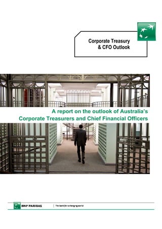 Corporate Treasury
& CFO Outlook
A report on the outlook of Australia’s
Corporate Treasurers and Chief Financial Officers
 