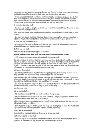 hàng giao cho nếu là hàng hoá nhập khẩu mua của tổ chức, cá nhân kinh doanh trong nước;
tài liệu liên quan để chứng minh nếu là hàng hóa do cá nhân tự sản xuất;
- Trường hợp cá nhân kinh doanh theo hình thức hợp tác kinh doanh ủy quyền cho tổ chức
khai thuế và nộp thuế thay thì tổ chức khai thuế thay theo Tờ khai mẫu số 01/CNKD kèm
theo Phụ lục mẫu số 01-1/BK-CNKD ban hành kèm theo Thông tư này; và bản chụp hợp
đồng hợp tác kinh doanh (nếu là lần khai thuế đầu tiên của hợp đồng).
3. Nơi nộp hồ sơ khai thuế
- Cá nhân nộp thuế theo từng lần phát sinh nộp hồ sơ khai thuế tại Chi cục Thuế nơi cá nhân
cư trú (thường trú hoặc tạm trú).
- Cá nhân kinh doanh buôn chuyến thì nơi nộp hồ sơ khai thuế là nơi cá nhân đăng ký kinh
doanh.
- Cá nhân kinh doanh theo hình thức hợp tác kinh doanh ủy quyền cho tổ chức khai thuế và
nộp thuế thay thì tổ chức nộp hồ sơ khai thuế thay tại cơ quan thuế quản lý tổ chức.
4. Thời hạn nộp hồ sơ khai thuế
Thời hạn nộp hồ sơ khai thuế theo từng lần phát sinh chậm nhất là ngày thứ 30 (ba mươi)
của quý tiếp theo quý phát sinh doanh thu tính thuế.
5. Thời hạn nộp thuế
Thời hạn nộp thuế là thời hạn nộp hồ sơ khai thuế.
Điều 8. Khấu trừ thuế, khai thuế, nộp thuế đối với cá nhân cho thuê tài sản
1. Đối với trường hợp cá nhân trực tiếp khai thuế với cơ quan thuế
Cá nhân cho thuê tài sản trực tiếp khai thuế với cơ quan thuế là cá nhân ký hợp đồng cho thuê tài
sản với cá nhân; cá nhân ký hợp đồng cho thuê tài sản với tổ chức không phải là tổ chức kinh tế
(cơ quan Nhà nước, tổ chức Đoàn thể, Hiệp hội, tổ chức Quốc tế, Đại sứ quán, Lãnh sự
quán, ...); cá nhân ký hợp đồng cho thuê tài sản với doanh nghiệp, tổ chức kinh tế mà trong hợp
đồng không có thoả thuận bên thuê là người nộp thuế thay.
a) Nguyên tắc khai thuế
- Cá nhân trực tiếp khai thuế thực hiện khai thuế giá trị gia tăng, thuế thu nhập cá nhân nếu có
tổng doanh thu cho thuê tài sản trong năm dương lịch trên 100 triệu đồng.
- Cá nhân lựa chọn khai thuế theo kỳ thanh toán hoặc khai thuế một lần theo năm. Trường hợp
có sự thay đổi về nội dung hợp đồng thuê tài sản dẫn đến thay đổi doanh thu tính thuế, kỳ thanh
toán, thời hạn thuê thì cá nhân thực hiện khai điều chỉnh, bổ sung.
- Cá nhân khai thuế theo từng hợp đồng hoặc khai thuế cho nhiều hợp đồng trên một tờ khai
nếu tài sản cho thuê tại địa bàn có cùng cơ quan thuế quản lý.
b) Hồ sơ khai thuế
Hồ sơ khai thuế gồm:
- Tờ khai theo mẫu số 01/TTS ban hành kèm theo Thông tư này;
- Phụ lục theo mẫu số 01-1/BK-TTS ban hành kèm theo Thông tư này (nếu là lần khai thuế
đầu tiên của Hợp đồng hoặc Phụ lục hợp đồng);
- Bản chụp hợp đồng thuê tài sản, phụ lục hợp đồng (nếu là lần khai thuế đầu tiên của Hợp
đồng hoặc Phụ lục hợp đồng);
- Bản chụp Giấy ủy quyền theo quy định của pháp luật (trường hợp cá nhân cho thuê tài sản
uỷ quyền cho đại diện hợp pháp thực hiện thủ tục khai, nộp thuế).
c) Nơi nộp hồ sơ khai thuế
Nơi nộp hồ sơ khai thuế là Chi cục Thuế nơi có tài sản cho thuê.
d) Thời hạn nộp hồ sơ khai thuế
- Thời hạn nộp hồ sơ khai thuế đối với cá nhân khai thuế theo kỳ hạn thanh toán chậm nhất là
ngày thứ 30 (ba mươi) của quý tiếp theo quý bắt đầu thời hạn cho thuê.
 