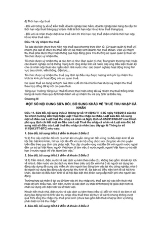 đ) Thời hạn nộp thuế
- Đối với Công ty xổ số kiến thiết, doanh nghiệp bảo hiểm, doanh nghiệp bán hàng đa cấp thì
thời hạn nộp thuế tháng/quý chậm nhất là thời hạn nộp hồ sơ khai thuế tháng/quý.
- Đối với cá nhân thuộc diện khai thuế năm thì thời hạn nộp thuế chậm nhất là thời hạn nộp
hồ sơ khai thuế năm.
Điều 10. Uỷ nhiệm thu thuế
Tại các địa bàn chưa thực hiện nộp thuế qua phương thức điện tử, Cơ quan quản lý thuế uỷ
nhiệm cho các tổ chức thu thuế đối với cá nhân kinh doanh nộp thuế khoán. Việc uỷ nhiệm
thu thuế phải được thực hiện thông qua hợp đồng giữa Thủ trưởng cơ quan quản lý thuế với
Tổ chức được uỷ nhiệm thu.
Tổ chức được uỷ nhiệm thu là các đơn vị như: Ban quản lý chợ; Trung tâm thương mại; hoặc
các doanh nghiệp có hệ thống mạng lưới rộng khắp trên cả nước đáp ứng điều kiện thuận lợi
cho cá nhân nộp thuế vào ngân sách nhà nước như: các doanh nghiệp hoạt động trong lĩnh
vực bưu chính, viễn thông, điện lực,...
Tổ chức được uỷ nhiệm thu thuế quy định tại điều này được hưởng kinh phí ủy nhiệm thu
trích từ kinh phí hoạt động của cơ quan thuế.
Cơ quan thuế sử dụng kinh phí của đơn vị để chi trả cho tổ chức được uỷ nhiệm thu thuế
theo hợp đồng đã ký với cơ quan thuế.
Tổng cục Trưởng Tổng cục Thuế tổ chức thực hiện công tác uỷ nhiệm thu thuế thống nhất
trong cả nước theo quy định hiện hành về uỷ nhiệm thu và quy định tại Điều này.
Chương III
MỘT SỐ NỘI DUNG SỬA ĐỔI, BỔ SUNG KHÁC VỀ THUẾ THU NHẬP CÁ
NHÂN
Điều 11. Sửa đổi, bổ sung Điều 2 Thông tư số 111/2013/TT-BTC ngày 15/8/2013 của Bộ
Tài chính hướng dẫn thực hiện Luật Thuế thu nhập cá nhân, Luật sửa đổi, bổ sung
một số điều của Luật thuế thu nhập cá nhân và Nghị định số 65/2013/NĐ-CP của Chính
phủ quy định chi tiết một số điều của Luật Thuế thu nhập cá nhân và Luật sửa đổi, bổ
sung một số điều của Luật thuế thu nhập cá nhân (sau đây gọi là Thông tư số
111/2013/TT-BTC) như sau:
1. Sửa đổi, bổ sung tiết b.9 điểm b khoản 2 Điều 2
“b.9) Trợ cấp một lần đối với cá nhân khi chuyển công tác đến vùng có điều kiện kinh tế xã
hội đặc biệt khó khăn, hỗ trợ một lần đối với cán bộ công chức làm công tác về chủ quyền
biển đảo theo quy định của pháp luật. Trợ cấp chuyển vùng một lần đối với người nước ngoài
đến cư trú tại Việt Nam, người Việt Nam đi làm việc ở nước ngoài, người Việt Nam cư trú dài
hạn ở nước ngoài về Việt Nam làm việc.”
2. Sửa đổi, bổ sung tiết đ.1 điểm đ khoản 2 Điều 2
“đ.1) Tiền nhà ở, điện, nước và các dịch vụ kèm theo (nếu có), không bao gồm: khoản lợi ích
về nhà ở, điện nước và các dịch vụ kèm theo (nếu có) đối với nhà ở do người sử dụng lao
động xây dựng để cung cấp miễn phí cho người lao động làm việc tại khu công nghiệp; nhà ở
do người sử dụng lao động xây dựng tại khu kinh tế, địa bàn có điều kiện kinh tế xã hội khó
khăn, địa bàn có điều kiện kinh tế xã hội đặc biệt khó khăn cung cấp miễn phí cho người lao
động.
Trường hợp cá nhân ở tại trụ sở làm việc thì thu nhập chịu thuế căn cứ vào tiền thuê nhà
hoặc chi phí khấu hao, tiền điện, nước và các dịch vụ khác tính theo tỷ lệ giữa diện tích cá
nhân sử dụng với diện tích trụ sở làm việc.
Khoản tiền thuê nhà, điện nước và các dịch vụ kèm theo (nếu có) đối với nhà ở do đơn vị sử
dụng lao động trả hộ tính vào thu nhập chịu thuế theo số thực tế trả hộ nhưng không vượt
quá 15% tổng thu nhập chịu thuế phát sinh (chưa bao gồm tiền thuê nhà) tại đơn vị không
phân biệt nơi trả thu nhập.”
3. Sửa đổi, bổ sung tiết đ.2 điểm đ khoản 2 Điều 2
 