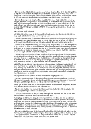 - Cá nhân có thu nhập từ tiền lương, tiền công ký hợp đồng lao động từ 03 (ba) tháng trở lên
tại một đơn vị mà có thêm thu nhập vãng lai ở các nơi khác bình quân tháng trong năm
không quá 10 (mười) triệu đồng, đã được đơn vị trả thu nhập khấu trừ thuế tại nguồn theo tỷ
lệ 10% nếu không có yêu cầu thì không quyết toán thuế đối với phần thu nhập này.
- Cá nhân được người sử dụng lao động mua bảo hiểm nhân thọ (trừ bảo hiểm hưu trí tự
nguyện), bảo hiểm không bắt buộc khác có tích lũy về phí bảo hiểm mà người sử dụng lao
động hoặc doanh nghiệp bảo hiểm đã khấu trừ thuế thu nhập cá nhân theo tỷ lệ 10% trên
khoản tiền phí bảo hiểm tương ứng với phần người sử dụng lao động theo hướng dẫn tại
khoản 2 Điều 14 Thông tư số 92/2015/TT-BTC thì không phải quyết toán thuế đối với phần
thu nhập này.
a.4) Uỷ quyền quyết toán thuế
a.4.1) Cá nhân có thu nhập từ tiền lương, tiền công ủy quyền cho tổ chức, cá nhân trả thu
nhập quyết toán thuế thay trong các trường hợp sau:
- Cá nhân chỉ có thu nhập từ tiền lương, tiền công ký hợp đồng lao động từ 03 (ba) tháng trở
lên tại một tổ chức, cá nhân trả thu nhập và thực tế đang làm việc tại đó vào thời điểm uỷ
quyền quyết toán, kể cả trường hợp không làm việc đủ 12 (mười hai) tháng trong năm.
- Cá nhân có thu nhập từ tiền lương, tiền công ký hợp đồng lao động từ 03 (ba) tháng trở lên
tại một tổ chức, cá nhân trả thu nhập và thực tế đang làm việc tại đó vào thời điểm uỷ quyền
quyết toán, kể cả trường hợp không làm việc đủ 12 (mười hai) tháng trong năm, đồng thời có
thu nhập vãng lai ở các nơi khác đã được đơn vị trả thu nhập khấu trừ thuế 10% mà không
có yêu cầu quyết toán đối với phần thu nhập này.
- Cá nhân là người lao động được điều chuyển từ tổ chức cũ đến tổ chức mới trong trường
hợp tổ chức cũ thực hiện chia, tách, hợp nhất, sáp nhập, chuyển đổi doanh nghiệp. Cuối năm
người lao động có ủy quyền quyết toán thuế thì tổ chức mới phải thu lại chứng từ khấu trừ
thuế TNCN do tổ chức cũ đã cấp cho người lao động (nếu có) để làm căn cứ tổng hợp thu
nhập, số thuế đã khấu trừ và quyết toán thuế thay cho người lao động.
a.4.2) Tổ chức, cá nhân trả thu nhập chỉ thực hiện quyết toán thuế thay cho cá nhân đối với
phần thu nhập từ tiền lương, tiền công mà cá nhân nhận được từ tổ chức, cá nhân trả thu
nhập. Trường hợp tổ chức chi trả sau khi thực hiện chia, tách, hợp nhất, sáp nhập, chuyển
đổi doanh nghiệp và thực hiện quyết toán thuế theo ủy quyền của người lao động được điều
chuyển từ tổ chức cũ sang thì tổ chức mới có trách nhiệm quyết toán thuế đối với cả phần
thu nhập do tổ chức cũ chi trả.
a.5) Nguyên tắc khai quyết toán thuế đối với một số trường hợp như sau:
- Cá nhân cư trú có thu nhập từ tiền lương, tiền công trong trường hợp số ngày có mặt tại
Việt Nam tính trong năm dương lịch đầu tiên dưới 183 ngày, nhưng tính trong 12 (mười hai)
tháng liên tục kể từ ngày đầu tiên có mặt tại Việt Nam là từ 183 ngày trở lên.
+ Năm tính thuế thứ nhất: khai và nộp hồ sơ quyết toán thuế chậm nhất là ngày thứ 90 (chín
mươi) kể từ ngày tính đủ 12 (mười hai) tháng liên tục.
+ Từ năm tính thuế thứ hai: khai và nộp hồ sơ quyết toán thuế chậm nhất là ngày thứ 90
(chín mươi) kể từ ngày kết thúc năm dương lịch.
- Trường hợp cá nhân cư trú là người nước ngoài kết thúc hợp đồng làm việc tại Việt Nam
khai quyết toán thuế với cơ quan thuế trước khi xuất cảnh.
Trường hợp cá nhân cư trú là người nước ngoài kết thúc hợp đồng làm việc tại Việt Nam
nhưng trước khi xuất cảnh chưa làm thủ tục quyết toán thuế với cơ quan thuế thì có thể uỷ
quyền theo quy định của Bộ luật dân sự cho đơn vị trả thu nhập hoặc tổ chức, cá nhân khác
quyết toán thuế theo quy định nếu tổ chức, cá nhân đó cam kết chịu trách nhiệm với cơ quan
thuế về số thuế thu nhập cá nhân phải nộp của cá nhân theo quy định. Thời hạn nộp hồ sơ
quyết toán thuế thu nhập cá nhân trong trường hợp này chậm nhất là ngày thứ 45 (bốn mươi
lăm) kể từ ngày cá nhân xuất cảnh.
- Cá nhân cư trú có thu nhập từ tiền lương, tiền công đồng thời thuộc diện xét giảm thuế do
thiên tai, hoả hoạn, tai nạn, bệnh hiểm nghèo thì không uỷ quyền quyết toán thuế mà cá nhân
tự khai quyết toán thuế kèm theo hồ sơ xét giảm thuế theo hướng dẫn tại khoản 1 Điều 46
Thông tư số 156/2013/TT-BTC ngày 06/11/2013 của Bộ Tài chính.
 