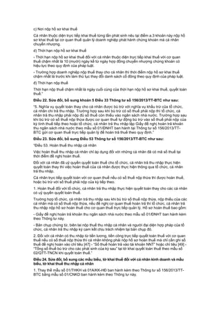 c) Nơi nộp hồ sơ khai thuế
Cá nhân thuộc diện trực tiếp khai thuế từng lần phát sinh nêu tại điểm a.3 khoản này nộp hồ
sơ khai thuế tại cơ quan thuế quản lý doanh nghiệp phát hành chứng khoán mà cá nhân
chuyển nhượng.
d) Thời hạn nộp hồ sơ khai thuế
- Thời hạn nộp hồ sơ khai thuế đối với cá nhân thuộc diện trực tiếp khai thuế với cơ quan
thuế chậm nhất là 10 (mười) ngày kể từ ngày hợp đồng chuyển nhượng chứng khoán có
hiệu lực theo quy định của pháp luật.
- Trường hợp doanh nghiệp nộp thuế thay cho cá nhân thì thời điểm nộp hồ sơ khai thuế
chậm nhất là trước khi làm thủ tục thay đổi danh sách cổ đông theo quy định của pháp luật.
đ) Thời hạn nộp thuế
Thời hạn nộp thuế chậm nhất là ngày cuối cùng của thời hạn nộp hồ sơ khai thuế, quyết toán
thuế.”
Điều 22. Sửa đổi, bổ sung khoản 5 Điều 33 Thông tư số 156/2013/TT-BTC như sau:
“5. Nghĩa vụ quyết toán thay cho cá nhân được bù trừ với nghĩa vụ khấu trừ của tổ chức,
cá nhân chi trả thu nhập. Trường hợp sau khi bù trừ có số thuế phải nộp thì tổ chức, cá
nhân trả thu nhập phải nộp đủ số thuế còn thiếu vào ngân sách nhà nước. Trường hợp sau
khi bù trừ có số thuế nộp thừa được cơ quan thuế tự động bù trừ vào số thuế phải nộp của
kỳ tính thuế tiếp theo hoặc tổ chức, cá nhân trả thu nhập lập Giấy đề nghị hoàn trả khoản
thu ngân sách nhà nước theo mẫu số 01/ĐNHT ban hành tại Thông tư số 156/2013/TT-
BTC gửi cơ quan thuế trực tiếp quản lý để hoàn trả thuế theo quy định.”
Điều 23. Sửa đổi, bổ sung Điều 53 Thông tư số 156/2013/TT-BTC như sau:
“Điều 53. Hoàn thuế thu nhập cá nhân
Việc hoàn thuế thu nhập cá nhân chỉ áp dụng đối với những cá nhân đã có mã số thuế tại
thời điểm đề nghị hoàn thuế.
Đối với cá nhân đã uỷ quyền quyết toán thuế cho tổ chức, cá nhân trả thu nhập thực hiện
quyết toán thay thì việc hoàn thuế của cá nhân được thực hiện thông qua tổ chức, cá nhân
trả thu nhập.
Cá nhân trực tiếp quyết toán với cơ quan thuế nếu có số thuế nộp thừa thì được hoàn thuế,
hoặc bù trừ với số thuế phải nộp của kỳ tiếp theo.
1. Hoàn thuế đối với tổ chức, cá nhân trả thu nhập thực hiện quyết toán thay cho các cá nhân
có uỷ quyền quyết toán thuế.
Trường hợp tổ chức, cá nhân trả thu nhập sau khi bù trừ số thuế nộp thừa, nộp thiếu của các
cá nhân mà có số thuế nộp thừa, nếu đề nghị cơ quan thuế hoàn trả thì tổ chức, cá nhân trả
thu nhập nộp hồ sơ hoàn thuế cho cơ quan thuế trực tiếp quản lý. Hồ sơ hoàn thuế bao gồm:
- Giấy đề nghị hoàn trả khoản thu ngân sách nhà nước theo mẫu số 01/ĐNHT ban hành kèm
theo Thông tư này.
- Bản chụp chứng từ, biên lai nộp thuế thu nhập cá nhân và người đại diện hợp pháp của tổ
chức, cá nhân trả thu nhập ký cam kết chịu trách nhiệm tại bản chụp đó.
2. Đối với cá nhân có thu nhập từ tiền lương, tiền công trực tiếp quyết toán thuế với cơ quan
thuế nếu có số thuế nộp thừa thì cá nhân không phải nộp hồ sơ hoàn thuế mà chỉ cần ghi số
thuế đề nghị hoàn vào chỉ tiêu [47] - “Số thuế hoàn trả vào tài khoản NNT” hoặc chỉ tiêu [49] -
“Tổng số thuế bù trừ cho các phát sinh của kỳ sau” tại tờ khai quyết toán thuế theo mẫu số
02/QTT-TNCN khi quyết toán thuế.”
Điều 24. Sửa đổi, bổ sung các mẫu biểu, tờ khai thuế đối với cá nhân kinh doanh và mẫu
biểu, tờ khai thuế thu nhập cá nhân
1. Thay thế mẫu số 01/THKH và 01A/KK-HĐ ban hành kèm theo Thông tư số 156/2013/TT-
BTC bằng mẫu số 01/CNKD ban hành kèm theo Thông tư này.
 