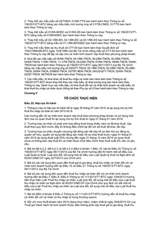 2. Thay thế các mẫu biểu số 02/THKH, 01/KK-TTS ban hành kèm theo Thông tư số
156/2013/TT-BTC bằng các mẫu biểu mới tương ứng số 01/TB-CNKD, 01/TTS ban hành
kèm theo Thông tư này.
3. Thay thế mẫu số 01/KK-BHĐC và 01/KK-XS ban hành kèm theo Thông tư số 156/2013/TT-
BTC bằng mẫu số 01/BHXSĐC ban hành kèm theo Thông tư này.
4. Thay thế mẫu số 02-1/BK-BH, 02-1/BK-ĐC và 02-1/BK-XS ban hành kèm theo Thông tư số
156/2013/TT-BTC bằng mẫu số 01-1/BK-BHXSĐC ban hành kèm theo Thông tư này.
5. Thay thế mẫu Biên lai thu thuế số CTT-50 ban hành kèm theo Quyết định số
1042/1998/QĐ-BTC ngày 15/8/1998 của Bộ Tài chính bằng mẫu số CTT-50 ban hành kèm
theo Thông tư này để lập và cấp cho cá nhân kinh doanh nộp thuế theo phương pháp khoán.
6. Sửa đổi các mẫu biểu số 05/KK-TNCN, 05-1/BK-TNCN, 05-2/BK-TNCN, 05-3/BK-TNCN,
02/KK-TNCN, 11/KK-TNCN, 11-1/TB-TNCN, 04-2/KK-TNCN, 07/KK-TNCN, 09/KK-TNCN, 03/KK-
TNCN ban hành kèm theo Thông tư số 156/2013/TT-BTC ngày 06/11/2013 của Bộ Tài chính
bằng các mẫu biểu mới tương ứng số 05/QTT-TNCN, 05-1/BK-TNCN, 05-2/BK-TNCN, 05-3/BK-
TNCN, 05/KK-TNCN, 03/BĐS-TNCN, 03/TBT-BĐS-TNCN, 04/UQ-QTT-TNCN, 02/KK-TNCN,
02/QT-TNCN, 06/TNCN ban hành kèm theo Thông tư này.
7. Các mẫu biểu, tờ khai khác về thuế thu nhập cá nhân ban hành kèm theo Thông tư số
156/2013/TT-BTC được thay thế theo các mẫu biểu, tờ khai tương ứng ban hành kèm theo
Thông tư này. Danh mục các mẫu biểu, tờ khai thuế đối với cá nhân kinh doanh và mẫu biểu, tờ
khai thuế thu nhập cá nhân được thống kê theo Phụ lục số 01ban hành kèm theo Thông tư này.
Chương V
TỔ CHỨC THỰC HIỆN
Điều 25. Hiệu lực thi hành
1. Thông tư này có hiệu lực thi hành kể từ ngày 30 tháng 07 năm 2015 và áp dụng cho kỳ tính
thuế thu nhập cá nhân từ năm 2015 trở đi.
Các hướng dẫn về cá nhân kinh doanh nộp thuế theo phương pháp khoán có sử dụng hoá
đơn của cơ quan thuế thì áp dụng cho kỳ tính thuế từ ngày 01 tháng 01 năm 2016.
2. Trường hợp cá nhân có phát sinh hợp đồng thuê trong nhiều năm và đã khai thuế, nộp
thuế theo quy định trước đây thì không điều chỉnh lại đối với số thuế đã khai, đã nộp.
3. Trường hợp cá nhân chuyển nhượng bất động sản đã nộp hồ sơ làm thủ tục đăng ký
quyền sở hữu, quyền sử dụng bất động sản hoặc hồ sơ khai thuế trước ngày 01 tháng 01
năm 2015 áp dụng thuế suất 25% nhưng đến ngày 31 tháng 12 năm 2014 cơ quan thuế
chưa có thông báo nộp thuế thì cá nhân được khai điều chỉnh theo thuế suất 2% nếu có yêu
cầu.
4. Bãi bỏ tiết b.2.2, tiết b.2.3 và tiết b.2.4 điểm b khoản 1 Điều 16; bãi bỏ Điều 22 Thông tư số
156/2013/TT-BTC ngày 06/11/2013 của Bộ Tài chính hướng dẫn thi hành một số điều của
Luật Quản lý thuế; Luật sửa đổi, bổ sung một số điều của Luật Quản lý thuế và Nghị định số
83/2013/NĐ-CP ngày 22/7/2013 của Chính phủ.
5. Bãi bỏ các nội dung liên quan đến thuế giá trị gia tăng, thuế thu nhập cá nhân đối với cá
nhân kinh doanh hướng dẫn tại Điều 16 và Điều 21 Thông tư số 156/2013/TT-BTC ngày
06/11/2013 của Bộ Tài chính.
6. Bãi bỏ các nội dung liên quan đến thuế thu nhập cá nhân đối với cá nhân kinh doanh
hướng dẫn tại Điều 7, Điều 8, Điều 9 Thông tư số 111/2013/TT-BTC ngày 15/8/2013 hướng
dẫn thực hiện Luật Thuế thu nhập cá nhân, Luật sửa đổi, bổ sung một số điều của Luật thuế
thu nhập cá nhân và Nghị định số 65/2013/NĐ-CP của Chính phủ quy định chi tiết một số
điều của Luật Thuế thu nhập cá nhân và Luật sửa đổi, bổ sung một số điều của Luật thuế thu
nhập cá nhân;
7. Bãi bỏ điểm d khoản 6 Điều 2 Thông tư số 111/2013/TT-BTC hướng dẫn về thuế thu nhập
cá nhân đối với cá nhân có thu nhập từ trúng thưởng casino.
8. Đối với mức thuế khoán năm 2015 (đang thực hiện), chậm nhất là ngày 30/8/2015 Chi cục
Thuế gửi Danh sách hộ kinh doanh thuộc diện không phải nộp thuế giá trị gia tăng, thuế thu
 