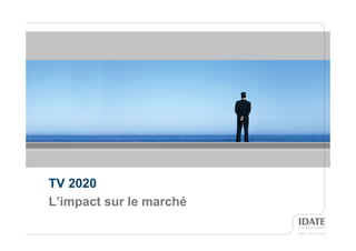TV 2020
L’impact sur le marché

                         13
                         13
 