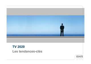 TV 2020
Les tendances-clés

                     3
                     3
 