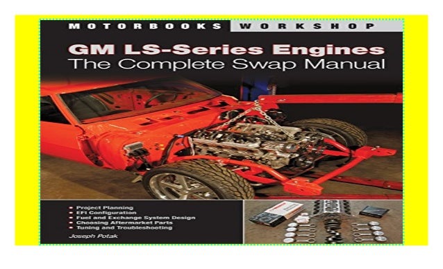 Gm Ls Series Engines The Complete Swap Manual Motorbooks Workshop