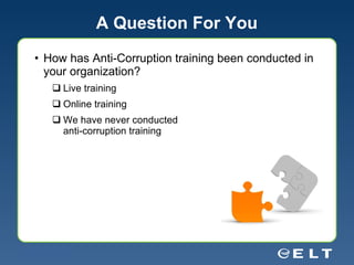 A Question For You How has Anti-Corruption training been conducted in your organization? Live training Online training We have never conducted  anti-corruption training 