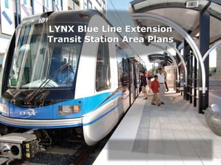 LYNX Blue Line Extension 
Transit Station Area Plans 
 