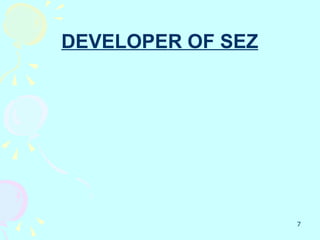 DEVELOPER OF SEZ




                   7
 