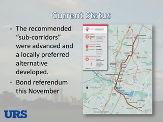 -The recommended “sub-corridors” were advanced and a locally preferred alternative developed. 
-Bond referendum this November 