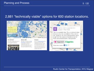 Rudin Center for Transportation, NYU Wagner 
5 / 22 
2,881 “technically viable” options for 600 station locations. 
Planning and Process 
 