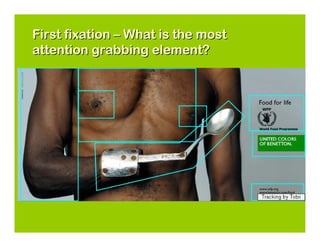 First fixation – What is the most
attention grabbing element?
 