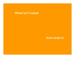 What isn't noted




                   And what is!
 