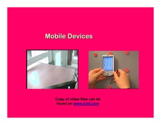 Mobile Devices




  Copy of video files can be
  found on www.tobii.com
 