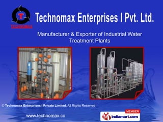 Manufacturer & Exporter of Industrial Water
                                   Treatment Plants




© Technomax Enterprises I Private Limited, All Rights Reserved


                www.technomax.co
 