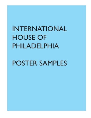 INTERNATIONAL
HOUSE OF
PHILADELPHIA
POSTER SAMPLES
 