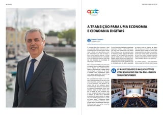 16 | Opinião diretório global das tic | 17
A transição para uma Economia
e Cidadania Digitais
A transição para uma economia e para
uma cidadania digitais está em marcha e
é imparável. Quer isto dizer que as nossas
vidas, a forma como aprendemos, como
nos relacionamos uns com os outros, a
forma como fazemos negócios, a forma
como nos relacionamos com a sociedade
e com os organismos públicos, serão cada
vez mais baseadas nas tecnologias de
informação e comunicação.
Esta é uma oportunidade a não perder para
as Empresas, para as Cidades, para os Países,
para as Regiões, para as Administrações
Públicas e para todos nós, Cidadãos. Nunca
uma revolução tecnológica foi tão rápida,
e portanto, como consequência, nunca
como agora, aqueles que ficarem à sua
margem serão tão marginalizados.
Mas a transformação digital é um fenó-
meno muito profundo, pois ela não é uma
mera ferramenta para tornar os negócios
e os seus processos mais eficazes e efi-
cientes, mas sim um verdadeiro agente
de transformação. Provoca o aparecimento
de negócios completamente novos, torna
obsoletos outros que hoje existem, rede-
fine as cadeias de valor, transporta valor
de uns protagonistas para outros, muda
as relações de poder. Tem a capacidade
de transformar regiões pobres em regiões
ricas, mas também pode provocar a queda
de outros líderes e transformar outras
regiões em verdadeiros perdedores. O risco
é muito alto. As consequências muito pro-
fundas, quer para quem ganhar as apostas,
quer para quem as perder.
Por isso é que é tão importante a qualificação
digital dos Cidadãos e dos Profissionais,
pois sem essas qualificações não haverá
futuro. Por isso é que tão importante para
as Empresas, porque sem ela não haverá
negócios. Por isso é que é tão importante
para as Cidades, para os Países e para as
Regiões, porque sem ela não haverá cresci-
mento, não haverá riqueza, não haverá pros-
peridade. Por isso ela é tão significativa para
as Sociedades, pois ela tem a capacidade
de afectar muito as relações de poder.
Pela primeira vez na história das revoluções
industriais, foram criadas em poucos anos
empresas globais mais ricas e mais podero-
sas do que muitos países. A construção
de uma nova ordem mundial económica,
política e social está em marcha. Cabe-nos,
como Cidadãos, afirmar o que queremos.
Os maiores players e mais disruptivos
estão a surgir dos EUA e da Ásia. A Europa
Os maiores players e mais disruptivos
estão a surgir dos EUA e da Ásia. a Europa
tem que responder.
Rogério Carapuça
Presidente da APDC
 