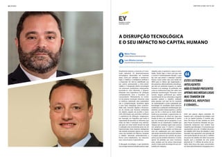 20 | Opinião diretório global das tic | 21
A disrupção tecnológica
e o seu impacto no capital humano
Atualmente estamos a vivenciar a 4ª revo-
lução industrial. Os desenvolvimentos
tecnológicos observados em inúmeras
áreas, como por exemplo a nanotecno-
logia, a robótica, a inteligência artificial e
a impressão 3D, têm-se amplificado uns
aos outros promovendo a inter-coneti-
vidade e a integração destas tecnologias
nos processos produtivose empresariais,
tornando-os mais eficientes e disponi-
bilizando uma experiência de utilização
completamente nova e inovadora aos
consumidores. Efetivamente, ao contrá-
rio da anterior revolução industrial, onde
se verificou sobretudo uma automatiza-
ção e computorização, assistimos agora
a uma forte integração entre conectivi-
dade web, controlos digitais e ferramen-
tas do mundo real. Sensores embutidos
em objetos capazes de recolher e trans-
mitir informação que permitem melhorar
a experiência de utilização. Imaginemos,
por exemplo, um frigorífico que tenha a
capacidade de perceber os alimentos que
estão em falta e transmitir essa informa-
ção para um smart watch através do qual
é realizada uma encomenda junto de um
hipermercado. Estes sistemas inteligentes
não estarão presentes apenas nas nossas
casas mas também em fábricas, hospitais
e cidades, alterando profundamente a
forma como trabalhamos, nos relaciona-
mos, comunicamos e aprendemos.
A disrupção tecnológica, a que assistimos,
traz consigo inúmeros desafios para as orga-
nizações, para os governos e para as socie-
dades. Desde logo, o ritmo com que está
a ocorrer é extremamente elevado, o que
faz com que prever e antecipar cenários
futuros nunca tenha sido uma tarefa tão
difícil para os líderes das organizações e
dos governos. Adicionalmente, esta disrup-
ção terá um profundo impacto no capital
humano e no emprego. As profissões, tais
como as conhecemos hoje, irão sofrer uma
profunda transformação. Pensando numa
recente viagem profissional que realizei
recentemente fui-me colocando a seguinte
questão: poderá o trabalho realizado
pelas pessoas com que me fui cruzando
ser automatizado e assim substituído por
tecnologia? Os resultados deste exercício
evidenciam a profunda transformação que
estamos a assistir. Senão vejamos, o senhor
que me fez o check-out no hotel. Muitos
hotéis já se encontram a experimentar sis-
temas eletrónicos de check-out, logo essa
função já está a ser substituída. O senhor
que me conduziu até ao aeroporto. O seu
trabalho vai ser substituído à medida que
viaturas sem condutor sejam mais comuns
nos próximos anos. O check-in e entrega
de bagagem já hoje podem ser feitos por
mim em colaboração com uma máquina
não sendo necessária intervenção humana.
O próprio processo de controlo de passa-
portes já é ele também eletrónico. O avião,
apesar de pilotado por seres humanos,
estes acabam por ter pouca intervenção
sendo a maior parte do tempo de voo con-
trolado por máquina.
Estes são apenas alguns exemplos do
impacto que a disrupção tecnológica está
a ter no capital humano. O recente rela-
tório The Future Of Jobs, emitido em 2016
pelo Fórum Económico Mundial vem pre-
cisamente comprovar esse cenário. Esse
inquérito, que abrangeu 15 economias que
representam cerca de 1,9 biliões de postos
de trabalho (65% força de trabalho a nível
mundial) veio apresentar uma previsão de
uma perda líquida de cerca de 5,1 milhões
de postos de trabalho até 2020. Essa perda
líquida será o resultado de uma perda
absoluta de 7,1 milhões de postos de tra-
balho (dois terços dos quais concentrados
em áreas administrativas) conjugada com a
Estes sistemas
inteligentes
não estarão presentes
apenasnasnossascasas
mas também em
fábricas, hospitais
e cidades...
Mário Trinca
Partner Advisory Financial Services
Luís Oliveira Correia
Executive Director Advisory Financial Services
 