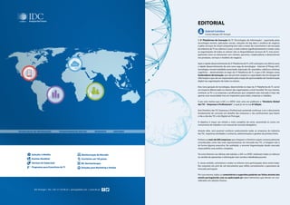 editorial
A 3ª Plataforma de Inovação de TI (Tecnologias de Informação) - suportada pelas
tecnologias móveis, aplicações sociais, soluções de big data e analítica de negócio
e pelos serviços de cloud computing tem sido o motor do crescimento e da inovação
da indústria de TI nos últimos 5 anos, e está a alterar significativamente o modo como
as organizações de todos os setores não só disponibilizam serviços de TI, mas princi-
palmente como se relacionam com clientes, parceiros, colaboradores e desenvolvem
nos produtos, serviços e modelos de negócio.
Após o rápido desenvolvimento da 3ª Plataforma de TI, a IDC antecipou nos últimos anos
o rápido desenvolvimento de uma nova vaga de tecnologias - Internet of Things (IoT),
tecnologias virtuais/realidade aumentada, impressão 3D, wearables, robótica e sistemas
cognitivos -, desenvolvidas no topo da 3ª Plataforma de TI, e que a IDC designa como
Aceleradores da Inovação, que vão permitir ampliar as capacidades das tecnologias de
informação e que vão ser responsáveis pela criação de oportunidades de transformação
digital nas organizações de todos os setores.
Esta nova geração de tecnologias, desenvolvida no topo da 3ª Plataforma de TI, vai ter
um impacto diferenciado no interior das organizações a nível mundial. Por isso mesmo,
conhecer as TIC e as empresas e profissionais que compõem este mercado é hoje não
apenas uma necessidade mas um imperativo para todos, empresas e cidadãos.
É por este motivo que a IDC e a APDC mais uma vez publicam o “Diretório Global
das TIC – Empresas e Profissionais”, o qual já vai na sua 8ª Edição.
Este Diretório das TIC Empresas e Profissionais pretende continuar a ser o documento
fundamental de consulta em detalhe das empresas e dos profissionais que fazem
o dia-a-dia das TIC e do Digital em Portugal.
O objetivo é traçar um retrato o mais completo do setor, assumindo-se como um
instrumento de trabalho e um manual de consulta obrigatória.
Através dele, será possível conhecer praticamente todas as empresas da indústria
das TIC, respetivas atividades e contactos, administrações e gestões de primeira linha.
Embora as mais de 600 empresas que integram o Diretório sejam consensualmente
consideradas como das mais representativas do mercado das TIC, a listagem não é
de forma alguma exaustiva. Na realidade, a enorme fragmentação desde mercado
impossibilita uma análise completa.
Tal como fizemos nas últimas sete edições, a IDC e a APDC realizaram todos os esforços
no sentido de apresentar a informação mais correta e detalhada possível.
E, nesse sentido, solicitamos a todos os leitores uma participação ativa neste traba-
lho conjunto em prol de um documento que reflita corretamente o panorama do
mercado português.
Por isso mesmo, todos os comentários e sugestões poderão ser feitos através dos
emails portugal@idc.com ou apdc@apdc.pt sobre elementos que devam ser con-
siderados em edições futuras.
Gabriel Coimbra
Country Manager, IDC Portugal
IDC Portugal | Tel.: +351 21 723 06 22 | portugal@idc.com | www.idc.pt
Soluções à Medida
Eventos Mundiais
Serviços de Subscrição
Programas para Executivos de TI
IDC DecisionScapes
Soluções para Marketing e Vendas
Monitorização de Mercado
Escritórios em 110 países
TECNOLOGIAS DE INFORMAÇÃO TRANSFORMAÇÃO DIGITAL RESEARCH ADVISORY
 