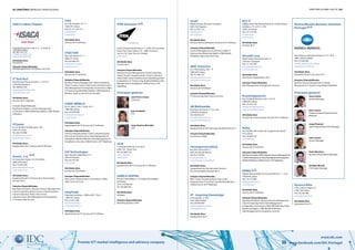 64 | diretório empresas e profissionais diretório global das tic | 65
Premier ICT market intelligence and advisory company www.facebook.com/IDC.Portugal
www.idc.com
ITDS
Av. 5 de Outubro, 35 -7º
1050-047 Lisboa
Tel: 351 211 201 212
geral@itds.pt
www.itds.pt
Atividades Base
Serviços de TI; Software
ITSECTOR
Rua José Falcão151 1º
4050-317 Porto
Tel: 222 058 272
rui.lima@itsector.pt
www.itsector.pt
Atividades Base
Serviços de TI; Software
Soluções Disponibilizadas
Business Process Management; Cloud Computing
(PaaS); Contact Centers; Data Center Infraestructure;
Data Management & Integration; eCommerce e Web;
IT Outsourcing; Marketing Digital e CRM; Mobile &
Wireless; Open Source & Linux; Security
ITWAY IBÉRICA
Av. D. João II, Lote 1.16.05 - 8º F
1990-083 Lisboa
Tel: 218 939 040
info.pt@itwayvad.com
www.itway.pt
Atividades Base
Equipamento de TI; Serviços de TI; Software
Soluções Disponibilizadas
Cloud Computing (AaaS); Cloud Computing (IaaS);
Data Center Infraestructure; Data Management &
Integration; Mobile & Wireless; Risk Management &
Compliance; Security; Unified Comm. & IP Telephony
iUZ Technologies
Rua Calouste Gulbenkian, nº 1
3810-074 Aveiro
Tel: 234 247 381
www.iuz.pt
Atividades Base
Serviços de TI;Software
Soluções Disponibilizadas
Data Center Infraestructure; eCommerce e Web;
Open Source & Linux
Iwaytrade
Praça das Industrias - Edificio AIP - Piso 2
1300-307 Lisboa
Tel: 213 615 700
info@iwaytrade.pt
www.iwaytrade.pt
Atividades Base
Equipamento de TI; Serviços de TI; Software
JAJA
Z. Industrial Alto da Cruz, Pav.4
4780-739 - Santo Tirso
Tel: 252 860 370
contact@jaja.pt
www.jaja.pt
Atividades Base
Equipamento de TI; Serviços de TI; Software
JANELA DIGITAL
Rua da Criatividade, Lt. 16, Parque Tecnológico
de Óbidos
2510-216 Óbidos
Tel: 262 840 464
Atividades Base
Software
Soluções Disponibilizadas
Marketing Digital e CRM
Lisboa: Rua das Quintinhas, nº 1, 2790-145 Carnaxide
Porto: Rua Costa Cabral, 575 - 4200-223 Porto
Tel: 214 157 300 / Tel: 225 570 000
www.iten.pt
Atividades Base
Serviços de TI
Soluções Disponibilizadas
Business Process Management; Cloud Computing
(AaaS); Cloud Computing (IaaS); Cloud Computing
(PaaS); Data Center Infraestructure; Data Management
& Integration; IT Outsourcing; Mobile & Wireless; Risk
Management & Compliance; Unified Comm. & IP
Telephony
Principais gestores
ITEN Solutions
João Pinto e Sousa
Chairman
Anne Geubelle
CFO
Jorge Queiroz Machado
CEO
ISACA Lisbon Chapter
Avenida Duque de Loulé, nº 5 - 2º andar B
1050-085 Lisboa
Tel: 962 103 153
info@isaca-lisbon.org
www.isaca-lisbon.org
Atividades Base
Associação
Soluções Disponibilizadas
Risk Management & Compliance; Security
IT Tech BuZ
Rua Henrique Paiva Couceiro , nº 10 S.77
2750-450 Amadora
Tel: 308 803 293
marketing@ittechbuz.com
www.ittechbuz.com
Atividades Base
Serviços de TI; Software
Soluções Disponibilizadas
Big Data & Analytics; Content Management;
eCommerce e Web; Marketing Digital e CRM; Mobile
& Wireless
ITCenter
Av. 25 de Abril Nº 49B, Apart. 190
4520-161 Porto
Tel: 256 370 980
geral@itcenter.com.pt
www.itcenter.com.pt
Atividades Base
Equipamento de TI; Serviços de TI; Software
Itconic, S.A.
Av. Severiano Falção, 14. Prior Velho
2685-378 Lisboa
Tel: 219 405 320
geral.lisboa@itconic.com
www.itconic.com
Atividades Base
Equipamento de TI; Serviços de Comunicações;
Serviços de TI
Soluções Disponibilizadas
Big Data & Analytics; Business Process Management;
Cloud Computing (AaaS); Cloud Computing (IaaS);
Cloud Computing (PaaS); Data Center
Infraestructure; Data Management & Integration;
IT Outsourcing; Security
Javali
Madan Parque, Rua dos Inventores
2825-182 Caparica
Tel: 212 957 215
info@javali.pt
www.javali.pt
Atividades Base
Serviços de Comunicações; Serviços de TI; Software
Soluções Disponibilizadas
Content Management; eCommerce e Web; IT
Outsourcing; Marketing Digital e CRM; Mobile
& Wireless; Open Source & Linux
JBAY Solutions
Av. 5 de Outubro, 293 – 4º
1600-035 Lisboa
Tel: 217 983 107
info@jbaysolutions.com
www.jbaysolutions.com
Atividades Base
Serviços de TI;Software
Soluções Disponibilizadas
IT Outsourcing; Open Source & Linux
JM Multimédia
Rua Vasco da Gama nº 13 cv esq
2700-832 Amadora
Tel: 938 978 237
info@jmmultimedia.net
www.jmmultimedia.org
Atividades Base
Equipamento de Comunicação; Equipamento de TI
Soluções Disponibilizadas
eCommerce e Web
Jmvargasconsulting
Rua Atriz Ivone Silva, 3
2635-561 Rio de Mouro
Tel: 912 779 954
jmvargas@sapo.pt
www.jmvargasconsulting.eu
Atividades Base
Equipamento de Comunicação; Serviços
de Comunicações; Serviços de TI
Soluções Disponibilizadas
BPO; Cloud Computing (IaaS); Data Center
Infraestructure; IT Outsourcing; Mobile & Wireless;
Unified Comm. & IP Telephony
JP - Inspiring Knowledge
R. da Guarda, n.º 675
4455-466 Perafita
Tel: 229 993 999
marketing@jpsacouto.pt
www.jpsacouto.pt
Atividades Base
Equipamento de TI
KCS IT
Edifício Dolce Vita Monumental, Av. Fontes Pereira
de Melo, n.º51 a 51 G - 6ºG
1050-120 Lisboa
Tel: 213 174 164
info@kcsit.pt
www.kcsit.pt
Atividades Base
Serviços de TI
Kimaldi Lusa
EN247 Km65, Park Charal arm. 4
2705-837 Terrugem
Tel: 217 156 303
portugal@kimaldi.com
www.kimaldi.com
Atividades Base
Electrónica; Equipamento de TI
Soluções Disponibilizadas
Data Management & Integration; Security
Knowledgeworks
Rua Cidade de Bolama, Lote 17, 8.º D
1800-079 Lisboa
Tel: 212 473 134
info@knowledgeworks.pt
www.knowledgeworks.pt
Atividades Base
Serviços de Comunicações; Serviços de TI; Software
Kofax
Av. Clotilde, Edif. Centro de Congresso do Estoril,
4º A, Estoril
Tel: 214 646 195
www.kofax.pt
Atividades Base
Serviços de TI; Software
Soluções Disponibilizadas
Big Data & Analytics; BPO; Business Process Management;
Content Management; Data Management & Integration;
Mobile &Wireless; Unified Comm. & IPTelephony
KPMG
Edifício Monumental, Av. Praia da Vitória, 71 – A, 8º
1069-006 Lisboa
Tel: 210 110 000
ptkpmg@kpmg.com
www.kpmg.pt
Atividades Base
Serviços de TI; Software
Soluções Disponibilizadas
Big Data & Analytics; Business Process Management;
Cloud Computing (PaaS); Data Management
& Integration; eCommerce e Web; ERP & Business Apps;
Marketing Digital e CRM; Mobile & Wireless;
Risk Management & Compliance; Security
Kyocera Mita
R. do Centro Cultural, 41
1700-106 Lisboa
Tel: 218 436 780
www.kyoceramita.pt
Atividades Base
Equipamento de TI
Konica Minolta Business Solutions
Portugal
Rua Professor Henrique de Barros nº 4, 10º B
2685-338 Prior Velho
Tel: 219 492 000
marketing@konicaminolta.pt
www.konicaminolta.pt
Atividades Base
Equipamento de TI; Serviços de TI
Soluções Disponibilizadas
Business Process Management; Content
Management; IT Outsourcing; Mobile & Wireless
Vasco Falcão
General Manager
João Lencart
Service Manager
Nuno Soares
Finance & Administration Senior
Manager
Pedro Monteiro
Business Development Manager
Jorge Pimentel
Sales & Marketing Senior Manager
Sandeep Murthy
IT & Project Manager
Principais gestores
 