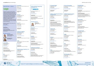 92 | diretório empresas e profissionais diretório global das tic | 93
Premier ICT market intelligence and advisory company www.facebook.com/IDC.Portugal
www.idc.com
Several Ways
Rua das Azenhas, Nº26-A
2730-270 Barcarena
Tel: 963124191
sevways@sevways.com
www.sevways.com
Atividades Base
Serviços de TI; Software
Soluções Disponibilizadas
Cloud Computing (AaaS); Data Management &
Integration; ERP & Business Apps
SGI
Av. 24 de Julho, nº130 - 2º
1350-346 Lisboa
Tel: 213652700
sgi.geral@sgi.pt
www.sgi.pt
Atividades Base
Equipamento de TI; Serviços de TI; Software
ShareValue
Pólo Tecnológico de Lisboa, Estrada Paço Lumiar,
Lote 1
1600-546 Lisboa
Tel: 210 990 540
geral@sharevalue.pt
www.sharevalue.pt
Atividades Base
Software
Shortcut
Av.Serpa Pinto, 508 - 4º piso
4450-277 Matosinhos
Tel: 229 364 410
shortcut@shortcut.pt
www.shortcut.pt
Atividades Base
Recursos Humanos; Serviços de TI; Software
SIBS
Rua Soeiro Pereira Gomes, Lote 1
1649-031 Lisboa
Tel: 217 813 000
webmaster@sibs.pt
www.sibs-sgps.pt
Atividades Base
Serviços de TI
Siemens IT Solutions
and Services
Rua Irmãos Siemens 1 e 1-A
2700-172 Amadora
Tel: 214 178 760
it-solutions.pt@siemens.com
www.it-solutions.siemens.com
Atividades Base
Serviços de Comunicações; Serviços de TI; Software
Sinfic
Estrada da Ponte Nº 2, Quinta Grande - Alfragide
2610-141 Amadora
Tel: 210 103 900
info@sinfic.pt
www.sinfic.pt
Atividades Base
Equipamento de TI; Serviços de TI; Software
SISCOG Sistemas Cognitivos, S.A.
Campo Grande, 378, 3º
1700-097 Lisboa
Tel: 217 529 100
info@siscog.pt
www.siscog.pt
Atividades Base
Serviços de TI; Software
Soluções Disponibilizadas
Data Management & Integration
SisConsult
R. Mota Pinto, 42-F. esc. 2.01
4100-353 Porto
Tel: 226 169 296
sisconsult@sisconsult.com
www.sisconsult.com
Atividades Base
Serviços de TI; Software
SISQUAL
Rua de Carlos Dubini, 169
4150-188 Porto
Tel: 229 397 790
sisqual@sisqual.com
www.sisqual.com
Atividades Base
Equipamento de TI; Serviços de TI; Software
Soluções Disponibilizadas
Big Data & Analytics; Business Process Management;
ERP & Business Apps; Mobile & Wireless
SLIM Business Solutions
Centro Empresarial de Braga, Edificio Z, 3º Direito
4700-319 Braga
Tel: 253 628 070
hello@slimbs.com
www.slimbs.com
Atividades Base
Serviços de TI; Software
Soluções Disponibilizadas
Big Data & Analytics; Business Process Management;
ERP & Business Apps; Marketing Digital e CRM
Sociedade Digital
Rua Olavo D’Eça Leal 4A
1600-306 Lisboa
Tel: 210 130 429
sociedadedigital@sociedadedigital.org
www.sociedadedigital.org
Atividades Base
Serviços de TI
Softinsa - Engenharia de Software
Avançado Lda.
Edifício Office Oriente, Rua do Mar da China, Lt.
1.07.2.3, A6
1990-138 Lisboa
Tel: 213 219 600
marketing@softinsa.pt
www.softinsa.pt
Atividades Base
Equipamento de TI; Serviços de TI; Software
Soluções Disponibilizadas
Big Data & Analytics; BPO; Business Process
Management; Cloud Computing (AaaS); Cloud
Computing (IaaS); Cloud Computing (PaaS); Data
Center Infraestructure; Data Management &
Integration; ERP & Business Apps; IT Outsourcing
Software AG
Campo Grande, 28 - 1 D
1700 - 093 Lisboa
Tel: 217 817 530
aida.pires@softwareag.com
www.softwareag.com
Atividades Base
Serviços de TI; Software
Softwell
Edifício Mar Vermelho – Av. D. João II Lote 1.06.2.5B
– 4º Piso
1998-028 Lisboa
Tel: 211 212 145
mario.moura@softwell.pt
www.softwell.pt
Atividades Base
Serviços de TI; Software
Soluções Disponibilizadas
Cloud Computing (IaaS); Cloud Computing (PaaS);
Data Management & Integration; ERP & Business
Apps; Mobile & Wireless
Sony
Alameda dos Oceanos, Edifício Rock One, Lote
4.62.01, Parque das Nações, Moscavide
1990-392 Lisboa
Tel: 218 912 000
www.sony.pt
Source of Knowledge
Av. Conselheiro Fernando de Sousa, nº19, 5º
1070-072 Lisboa
Tel: 211 955 662
info@sourceofknowledge.pt
www.sourceofknowledge.pt
Atividades Base
Serviços de TI
SPARK2D Digital Disruption
Rua António Champalimaud, Lote 3
1600-546 Lisboa
Tel: 217 161 634
info@spark2d.com
www.spark2d.com
Atividade Base
Serviços de TI
Soluções Disponibilizadas
Big Data & Analytics; Content Management;
eCommerce e Web; Marketing Digital e CRM;
Mobile & Wireless
SpotCiber
Rua Maria Helena Vieira da Silva Nº10 e 10A
2725-557 Mem-Martins
Tel: 211 533 570
info@spotciber.pt
www.spotciber.pt
Atividades Base
Electrónica; Equipamento de Comunicação
SQIMI
Madan Parque de Ciência e Tecnologia
- Rua dos Inventores
2825-182 Caparica
Tel: 210 438 693
mail@sqimi.com
www.sqimi.com
Atividades Base
Serviços de TI; Software
SQS
Av. 5 de Outubro, 293 - 4º
1600-035 Lisboa
Tel: 217 983 102
info@sqs.pt
www.sqs.pt
Atividades Base
Serviços de TI; Software
Soluções Disponibilizadas
IT Outsourcing; Risk Management & Compliance
SRS Advogados
Rua Dom Francisco Manuel de Melo, 21
1070-085 Lisboa
Tel: 213 132 000
octavio.paulo@srslegal.pt
www.srslegal.pt
STAGEMOTION
R Dr António Martins 15 - 2º Piso
1070-091 Lisboa
Tel: 915 111 072
samueljonas@gmail.com
www.stagemotion.pt
Atividades Base
Equipamento de Comunicação; Equipamento de TI;
Serviços de TI
Soluções Disponibilizadas
Business Process Management; Cloud Computing
(IaaS); Contact Centers; Data Management
& Integration; eCommerce e Web; IT Outsourcing;
Marketing Digital e CRM; Mobile & Wireless; Security;
Unified Comm. & IP Telephony
STEP-AHEAD
Edificio D. Pedro I, Quinta da Fonte
2770-071 Paço de Arcos
Tel: 214 402 210
geral@stepahead.pt
www.stepahead.pt
Atividades Base
Software
Soluções Disponibilizadas
Big Data & Analytics; Content Management;
Marketing Digital e CRM
STOPLINE FILMS
Rua Rodrigues Sampaio, nº97 1º
1150-279 Lisboa
Tel: 213 121 170
mail@stopline.pt
www.stopline.pt
Atividades Base
Media
STP Group
R. Marechal Teixeira Rebelo, nº2, 2ºF
2780-271 Oeiras
Tel: 214 540 630
geral@stp.com.pt
www.stpgroup.pt
Atividades Base
Equipamento de TI; Serviços de TI
STPT
Praça Príncipe Real, nº13
1250-184 Lisboa
Tel: 213 467 755
stpt@stpt.pt
www.stpt.pt
Atividades Base
Serviços de TI
A Sage, líder no mercado de soluções integradas
de gestão, contabilidade, salários e pagamentos, apoia
a ambição dos empreendedores de todo o mundo.
A Sage começou como uma pequena empresa há 30
anos no Reino Unido e atualmente conta com 13.000
colaboradores que apoiam diariamente milhões de
empresários por 23 países e, consequentemente,
a economia global. Reinventamos e simplificamos
a gestão financeira através da última tecnologia,
trabalhando em conjunto com empresários,
comerciantes, contabilistas, parceiros
e empreendedores. E como empresa cotada no FTSE
100, estamos ativos no apoio às nossas comunidades
locais e investimos em fazer a diferença na filantropia
através da Fundação Sage.
Ed. Olympus II, Avenida D. Afonso Henriques, 1462 – 2º
4450-013 Matosinhos
Tel: 221 202 400
apoioaocliente@sage.pt
www.sage.pt
Atividades Base
Serviços de TI; Software
Soluções Disponibilizadas
ERP & Business Apps; Marketing Digital e CRM;
Mobile & Wireless
SAGE PORTUGAL – Software
Principais gestores
Jorge Santos Carneiro
Chairman na Sage Portugal
e CEO da Sage Brasil
Maria Antónia Costa
Country Manager
Sensys Solutions, Engineering
and Systems
Rua General Ferreira Martins, 8 – 1º D
1495-137 Algés
Tel: 211 922 401
geral@sensysgroup.com
www.sensysgroup.com
Atividades Base
Electrónica; Equipamento de TI; Serviços de TI
Soluções Disponibilizadas
Data Center Infraestructure; IT Outsourcing; Mobile
& Wireless; Security
Guilherme Silva
Administrador Executivo
CEO
Principais gestores
 