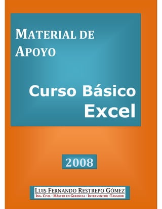  
MATERIAL DE 
APOYO  

 Curso Básico
         Excel

       2008 
 