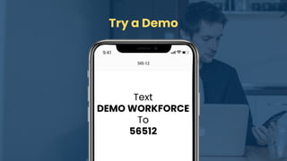 19
Try a Demo
Text
DEMO WORKFORCE
To
56512
 