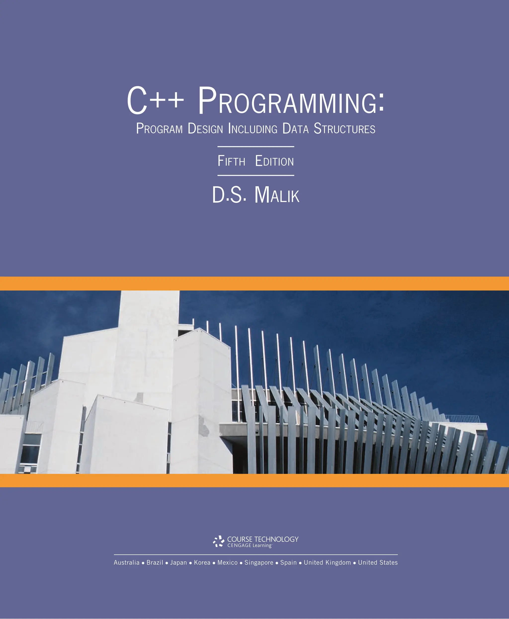 C++ PROGRAMMING: PROGRAM DESIGN INCLUDING DATA STRUCTURES FIFTH EDITION D.S. MALIK Australia Brazil Japan Korea Mexico Singapore Spain United Kingdom United States 
