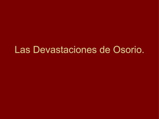 Las Devastaciones de Osorio. 